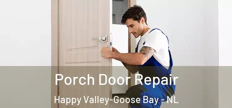  Porch Door Repair Happy Valley-Goose Bay - NL
